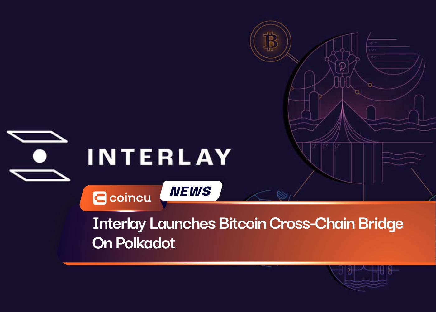 Interlay Launches Bitcoin Cross-Chain Bridge On Polkadot - CoinCu News