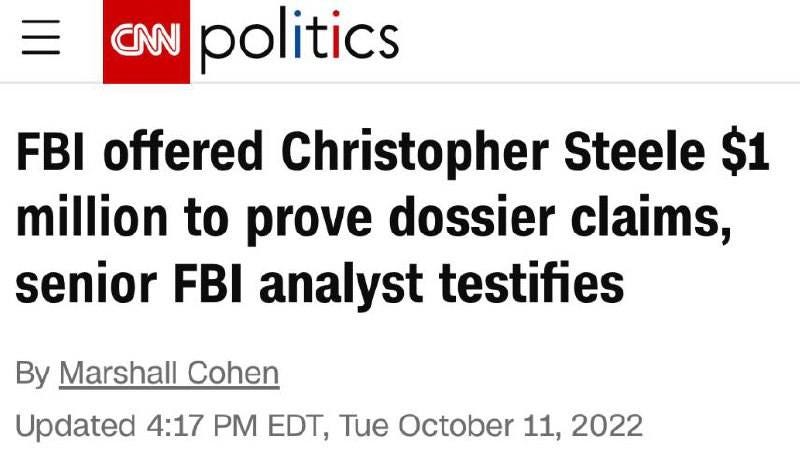 May be an image of one or more people and text that says 'CNN politics FBI offered Christopher Steele $1 million to prove dossier claims, senior FBI analyst testifies By Marshall Cohen Updated 4:17 PM EDT, Tue October 11, 2022'
