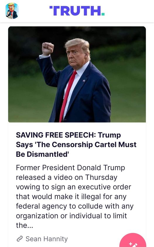 May be a Twitter screenshot of 1 person, standing and text that says 'TRUTH. SAVING FREE SPEECH: Trump Says 'The Censorship Cartel Must Be Dismantled' Former President Donald Trump released a video on Thursday vowing to sign an executive order that would make it illegal for any federal agency to collude with any organization or individual to limit the... Sean Hannity'