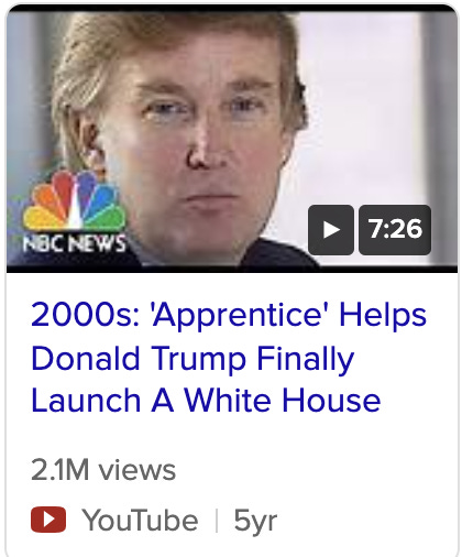 Image description: NBC News video on youtube showing Donald Trump’s face from their show. Title of video beneath says “2000s: ‘Apprentice’ Helps Donald Trump Finally Launch A White House Bid.” The video has 2.1 million views.