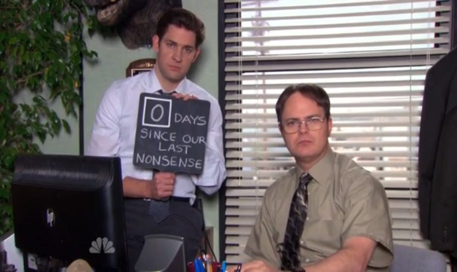 If it has been 0 days since the last nonsense, doesn&#39;t that mean that an  incident of nonsense happened today?: DunderMifflin