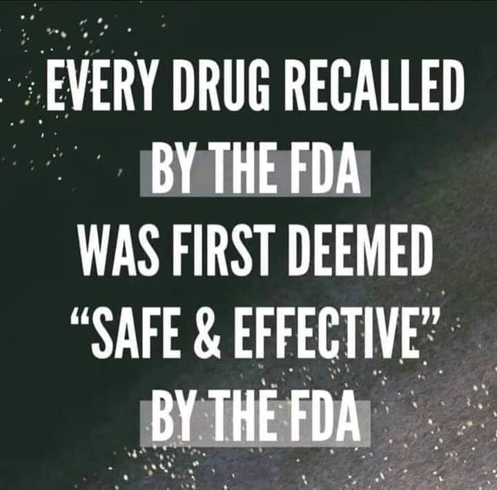 May be an image of text that says 'EVERY DRUG RECALLED BY THE FDA WAS FIRST DEEMED "SAFE & EFFECTIVE" BY THE FDA'