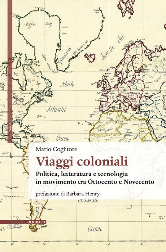 Viaggi coloniali. Politica, letteratura e tecnologia in movimento tra Ottocento e Novecento - Mario Coglitore - copertina