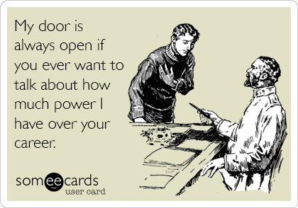 E-card with illustration of a boss talking to a subordinate, with the caption "My door is always open if you ever want to talk about how much power I have over your career."