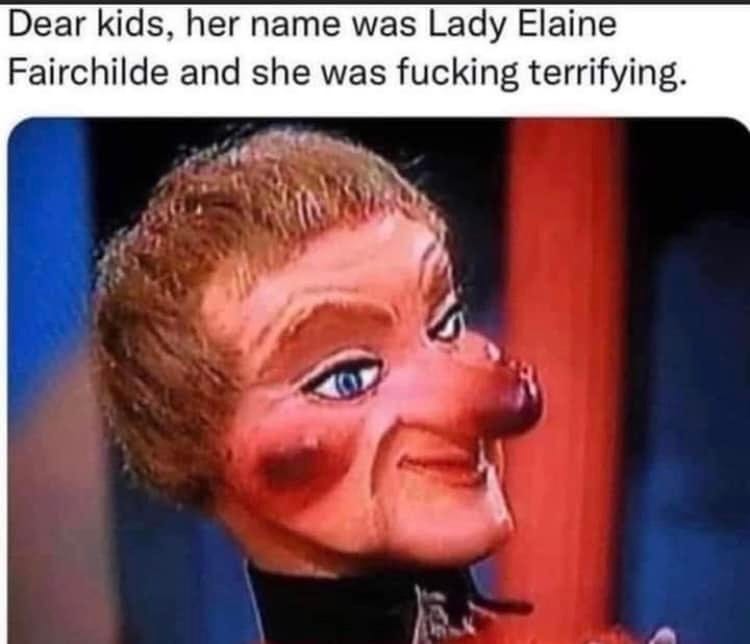 May be an image of 1 person and text that says 'Dear kids, her name was Lady Elaine Fairchilde and she was fucking terrifying.'
