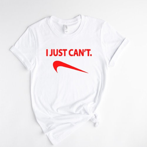 New I JUST CAN'T Nike Parody Spoof Parody Funny Joke Gag - Etsy