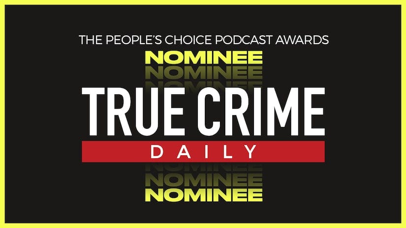 True Crime Daily: The Podcast nominated for People's Choice Podcast Award —  vote now! | Truecrimedaily.com