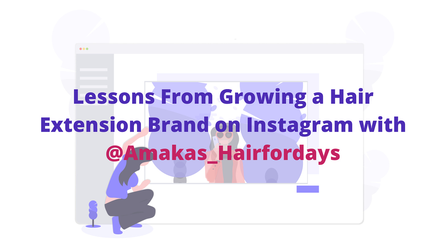 Lessons From Growing a hair Extension Brand on Instagram with @Amakas_Hairfordays