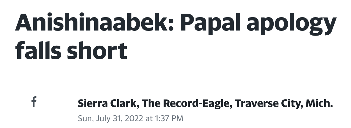 An article headline in black font on a white background that reads: "Anishinaabek: Papal apology falls short". Article is dated July 31, 2022.