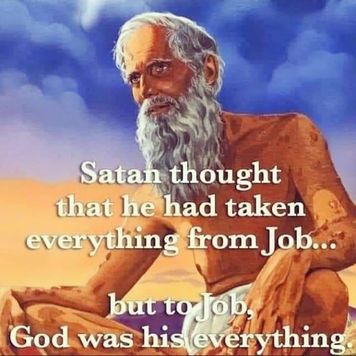 May be an image of text that says "Satan thought that he had taken everything from Job... but to Job, God was his everything"