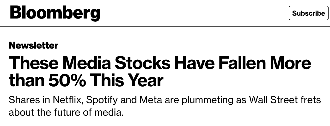 Newsletter headline from Bloomberg in black font on white background reads: “These Media Stocks Have Fallen More than 50% This Year”. Subtitle belows reads: “Shares in Netflix, Spotify and Meta are plummeting as Wall Street frets about the future of media.”