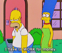 Homer Simpson: I have to WORK for money