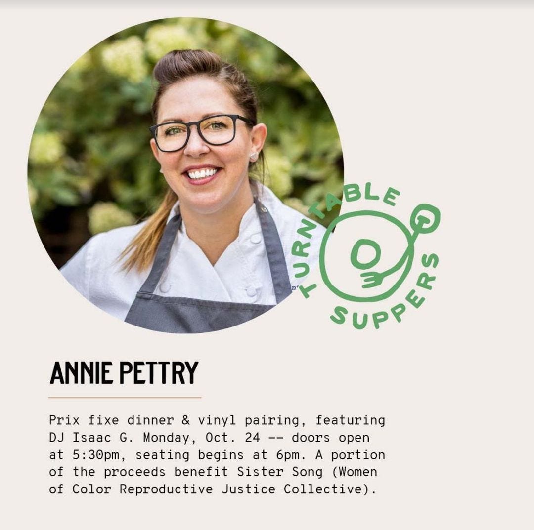 May be an image of 1 person and text that says 'BLE BURN TURN SUPPERS Ο ANNIE PETTRY Prix fixe dinner & vinyl pairing, featuring DJ Isaac G. Monday, Oct 24 -- doors open at 5:30pm, seating begins at 6pm. A portion of the proceeds benefit Sister Song Women of Color Reproductive Justice Collective).'