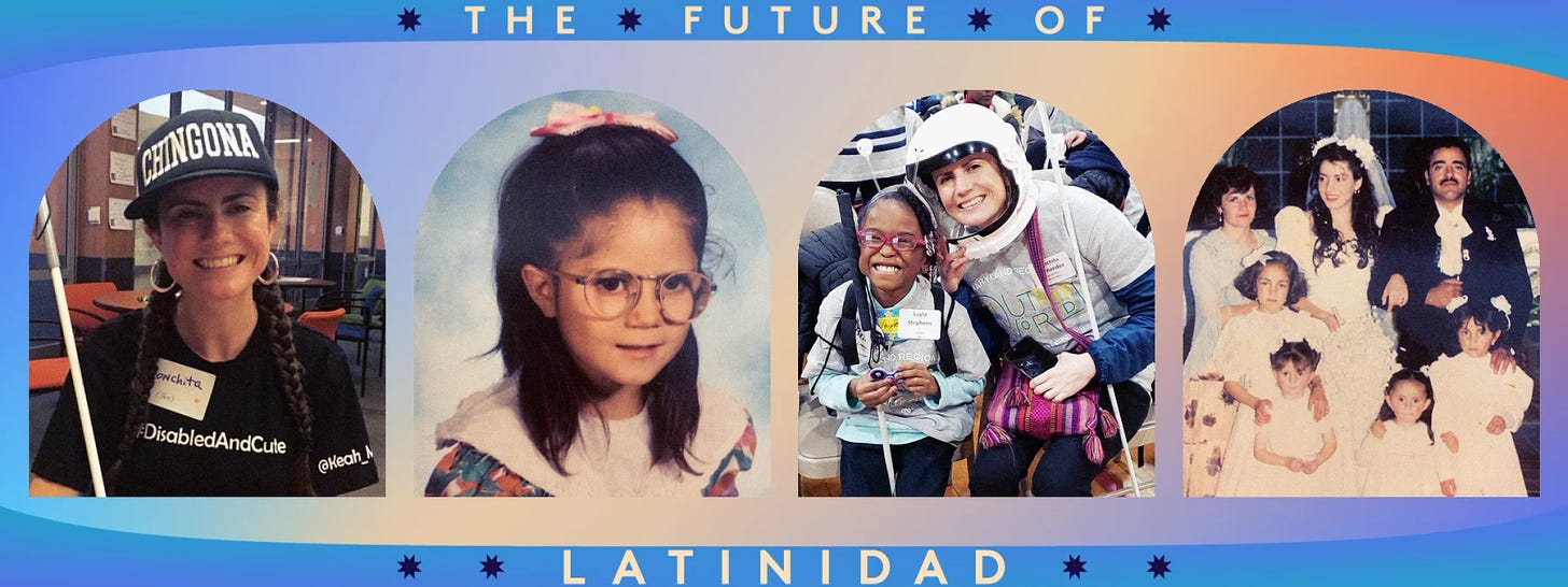 A collage of pictures of Conchita Hernández Legorreta with the words "The Future Of Latinidad" surrounding the frame. In the upper lefthand, Conchita is smiling and wearing a hat that says "Chingona." On the upper right, she is a school-aged child wearing a pink bow and glasses. In the lower left corner, she smiles with a young student at an event. She is wearing a gray shirt and a helmet. In the lower left, she is at a wedding and smiling with her family and the bride and groom.
