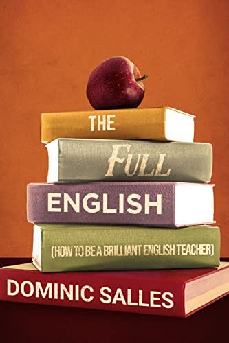 The Full English: How to be a brilliant English teacher by [Dominic Salles]