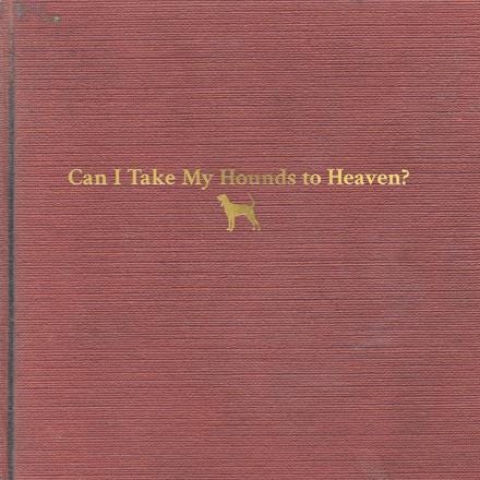 Can I Take My Hounds to Heaven