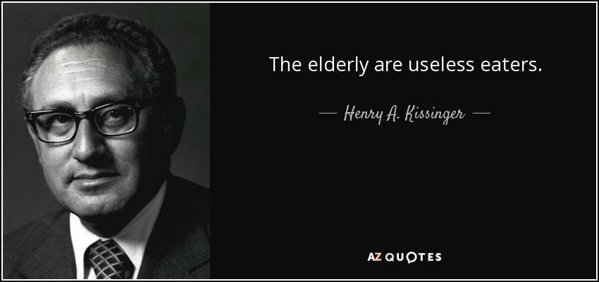 Henry A. Kissinger quote: The elderly are useless eaters.