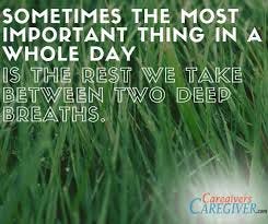 Sometimes the most important thing in a whole day is the rest we take between two deep breaths. #Caregiving #Caregivers (With images) | Caregiver, Caregiver support, Breathe Sometimes the most important thing in a whole day is the rest we take between two deep breaths. #Caregiving #Caregivers (With images) | Caregiver, Caregiver support, Breathe