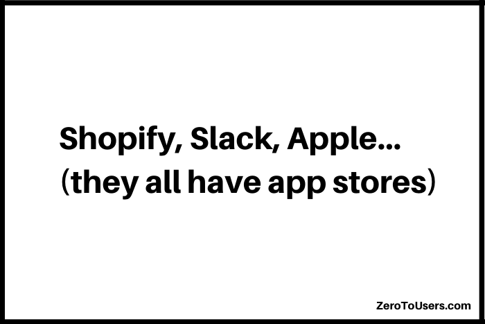 shopify, slack, apple…they all have app stores