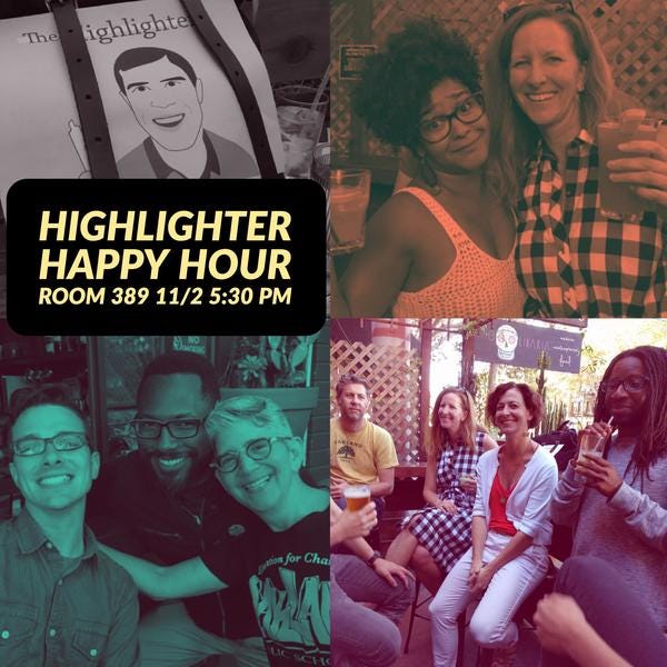 Talk about the articles in real life at the Highlighter Happy Hour! Let’s meet up at Room 389 in Oakland on Nov. 2, 5:30 - 7:30 pm. You might want to get your tickets soon! www.highlighter.cc/events.