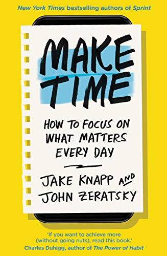 Make Time: How to focus on what matters every day eBook : Knapp, Jake,  Zeratsky, John: Amazon.in: Kindle Store