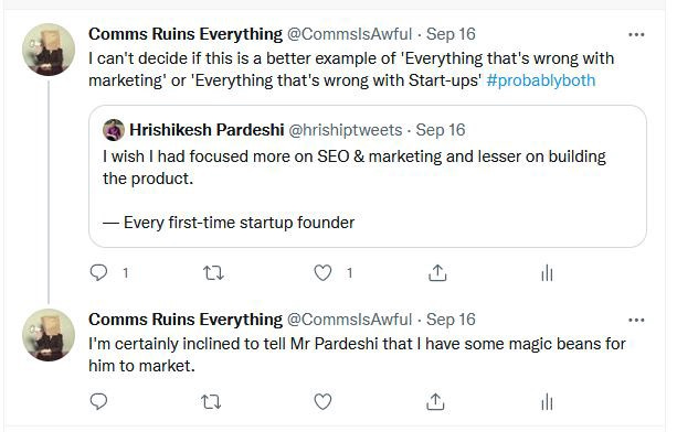 Hridikesh Pardeshi writes “I wish I had focused more on SEO and marketing and lesser on building the product” — every first time startup founder. I RT, saying that this is an example of everything wrong with marketing and startups, and offering Mr Pardeshi some magic beans. I mean, I thought it was a good retort.