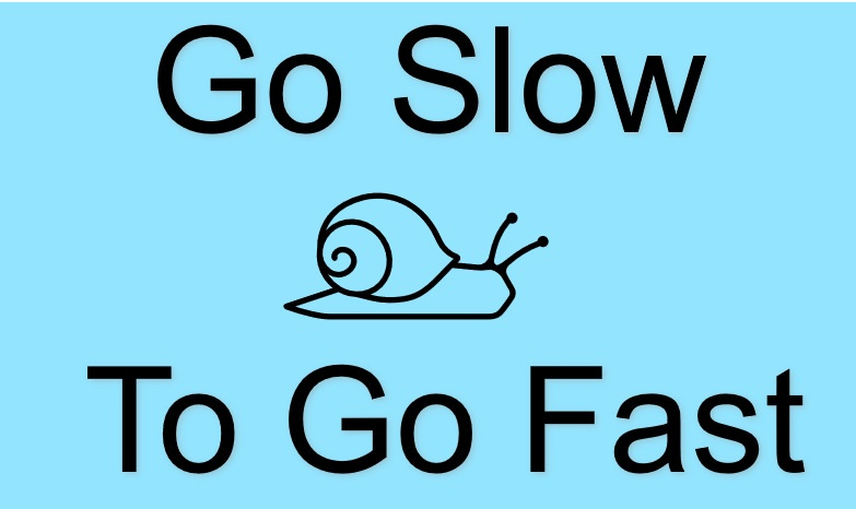 slowing to a snail's pace can help you go faster
