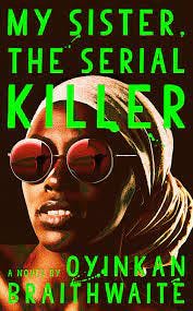 My Sister, the Serial Killer: A Novel: Braithwaite, Oyinkan: 9780385544238:  Books - Amazon