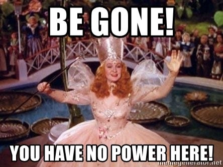 Be gone! You have no power here! - Glinda the Good Witch | Meme Generator