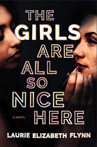 The Girls Are All So Nice Here: A Novel by [Laurie Elizabeth Flynn]