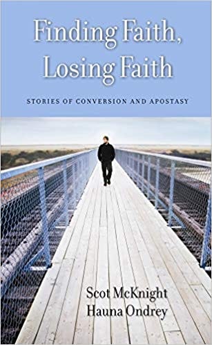 Amazon.com: Finding Faith, Losing Faith: Stories of Conversion and  Apostasy: 9781602581623: McKnight, Scot, Ondrey, Hauna: Books