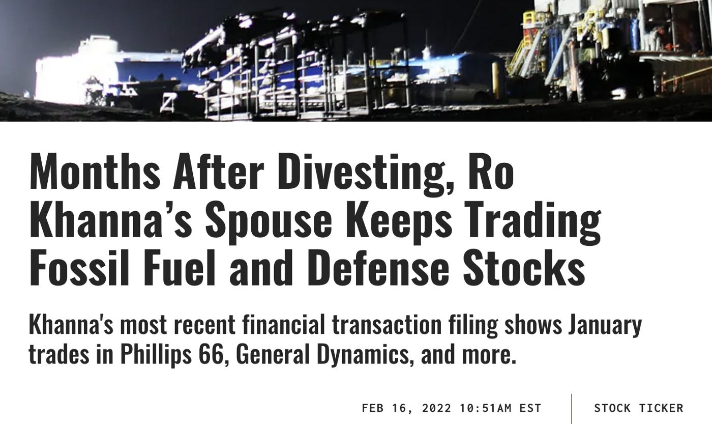 Image description: At the top across the image is a picture of metal fossil fuel infrastructure at night. Below in black text on a white background article headline reads: “Months After Divesting, Ro Khanna’s Spouse Keeps Trading Fossil Fuel and Defense Stocks”. Subheading below reads: “Khanna’s most recent financial transaction filing shows January trades in Phillips 66, General Dynamics, and more.” Article is dated at the bottom of image to Feb 16, 2022.