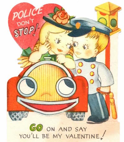 Valentine with a girl in a car and a policeman stopping her. Text creepily says Police Don’t Stop!