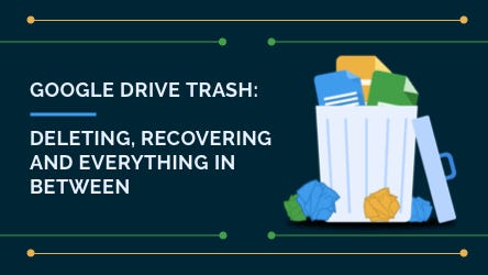 Google Drive Trash: Delete, Recover & Everything in Between | Spanning