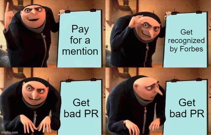 Gru's Plan Meme |  Pay for a mention; Get recognized by Forbes; Get bad PR; Get bad PR | image tagged in memes,gru's plan | made w/ Imgflip meme maker
