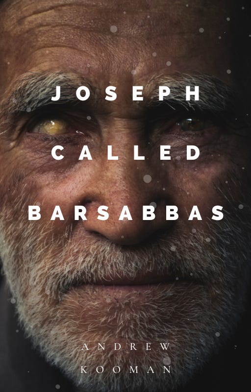 Joseph Called Barsabbas - by Andrew Kooman - new series on Things I Wrote Down - Substack
