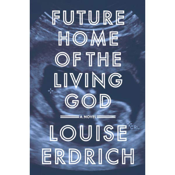 Cover of Future Home of the Living God by Louise Erdrich