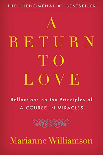 A Return to Love: Reflections on the Principles of A Course in Miracles -  Kindle edition by Williamson, Marianne. Religion & Spirituality Kindle  eBooks @ Amazon.com.