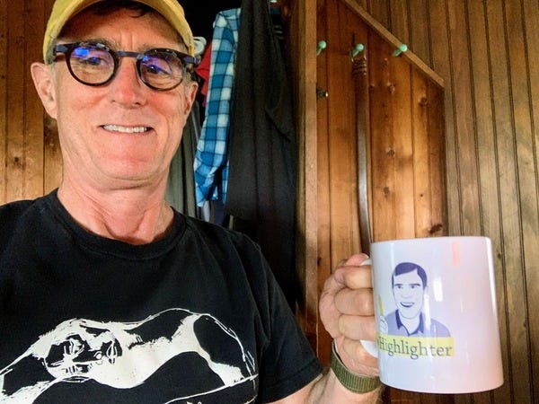 Loyal reader and VIP Len loves his Highlighter mug. “It is exactly the size I always get for coffee, and I am very particular,” he says. Thank you for your readership, Len!