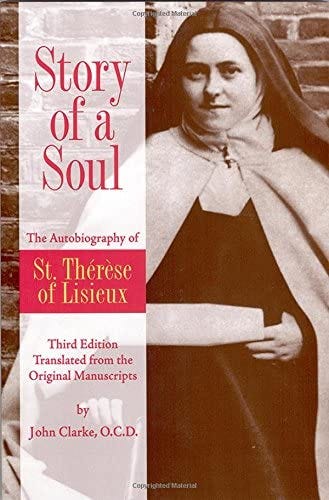 Amazon.com: Story of a Soul: The Autobiography of St. Therese of Lisieux  (the Little Flower) [The Authorized English Translation of Therese's  Original Unaltered Manuscripts]: 8580001066646: Therese de Lisieux, John  Clarke: Books
