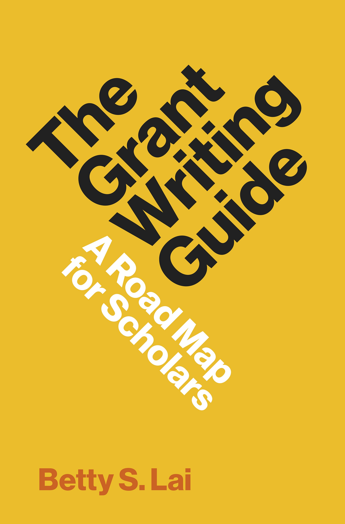 Cover of The Grant Writing Guide: A Road Map for Scholars, by Betty S. Lai