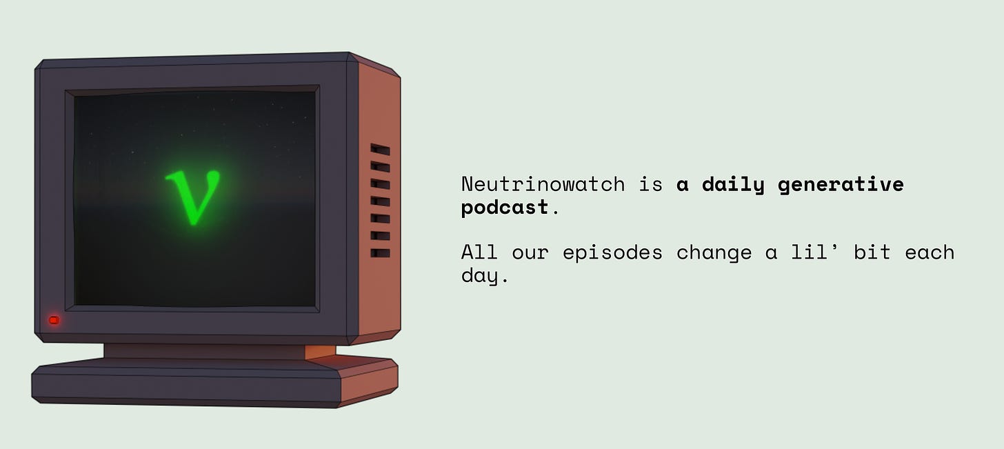 screenshot van de site van Neutrinowatch. Je ziet rechts een getekend een CRT monitor, met een groene v in een zwart beeld. Rechts staat: "Neutrinowatch is a generative podcast. All our episodes change a lil' bit each day."