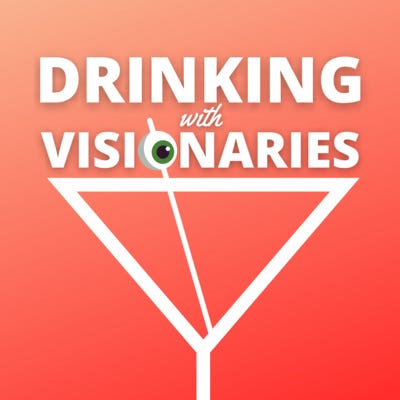 Drinking with Visionaries • A podcast on Anchor