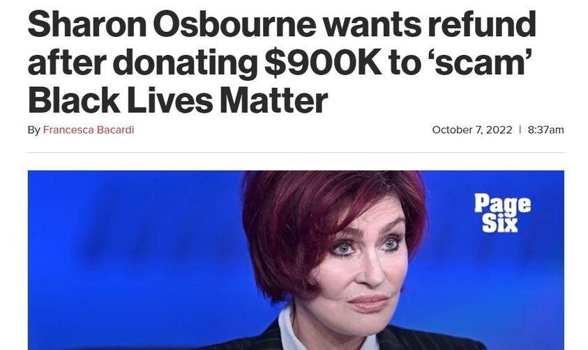May be an image of 1 person and text that says 'Sharon Osbourne wants refund after donating $900K to 'scam' Black Lives Matter By Francesca Bacardi October 7,2022 I 8:37am Page Six'