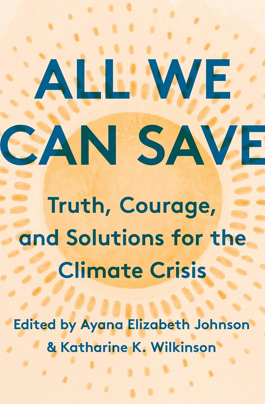 All We Can Save: Truth, Courage, and Solutions for the Climate ...