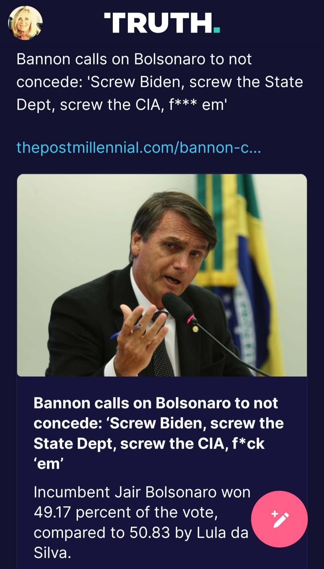 May be an image of 1 person and text that says 'TRUTH. Bannon calls on Bolsonaro to not concede: 'Screw Biden, screw the State Dept, screw the CIA, f*** em thepostmillennial.com/bannon-... Bannon calls on Bolsonaro to not concede: Screw Biden, screw the State Dept, screw the CIA, f*ck 'em' Incumbent Jair Bolsonaro won 49.17 percent of the vote, compared to 50.83 by Lula da Silva.'