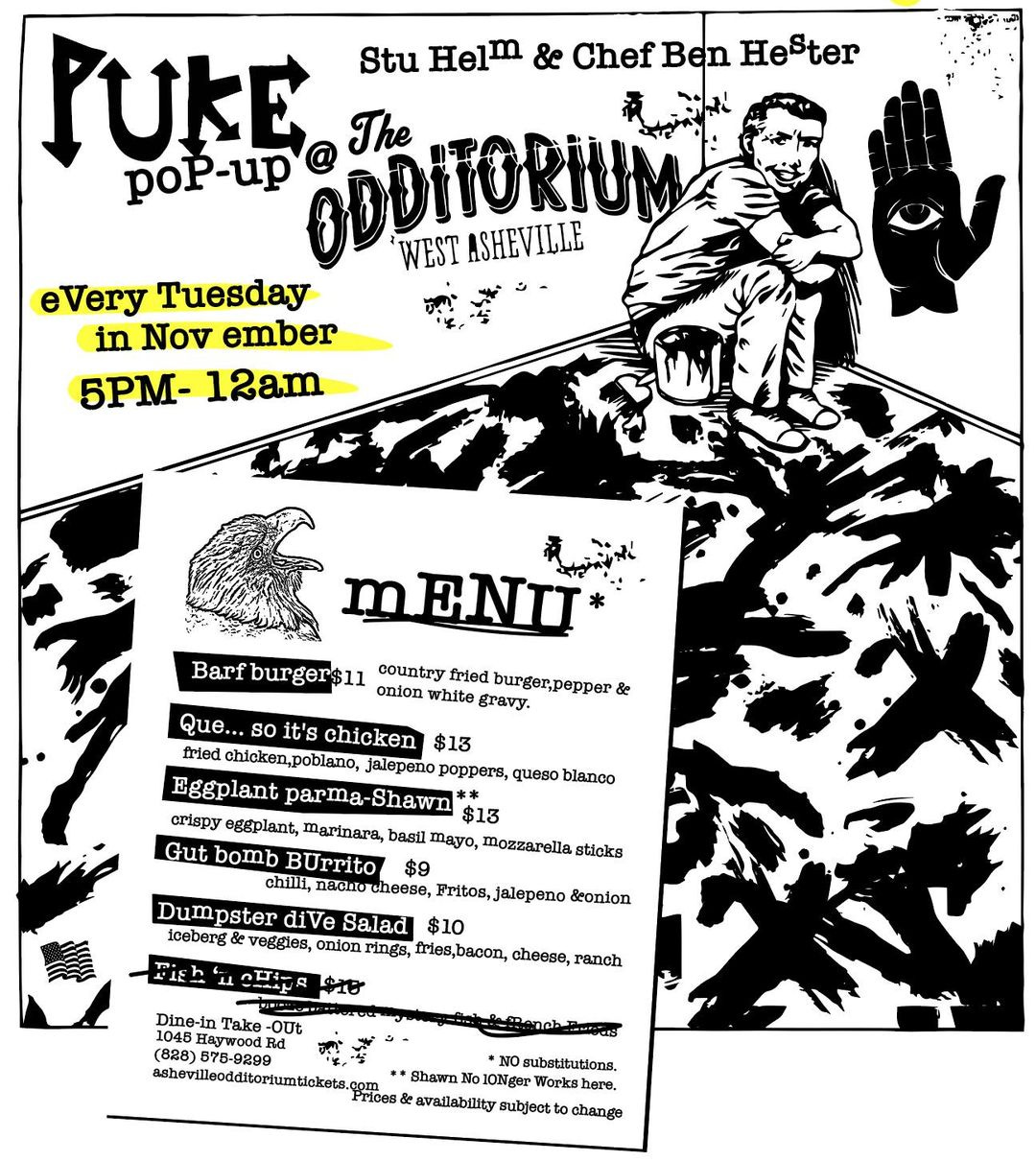 May be an image of text that says 'JUKE poP-up ODDITORIUM WESTASHEVILLE ASHEVILLE Stu Helm & Chef Ben Hefter The eVery Tuesday in Nov ember 5PM- 12am mENU Barf burger$11 onion white fried burger,pepper & country gravy. Que.. so it's chicken $13 fried chicken,poblano jalepeno poppers, queso blanco Eggplant parma- Shawn $13 crispy eggplant, marinara, basil Gut bomb BUrrito $9 mozzarella sticks chilli, nacho Fritos, jalepeno &onion Dumpster diVe Salad $10 iceberg veggies, onion fries,bacon, Dine-in Take -OUt ranch (828) 575-9299 damodis NO substitutions, Shawn 10Nger Workshere. Prices availability subjectt change'