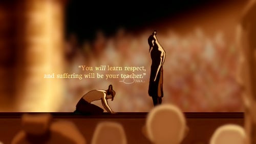You will learn respect, and suffering will be your teacher.” | The last  airbender, Avatar the last airbender, Avatar