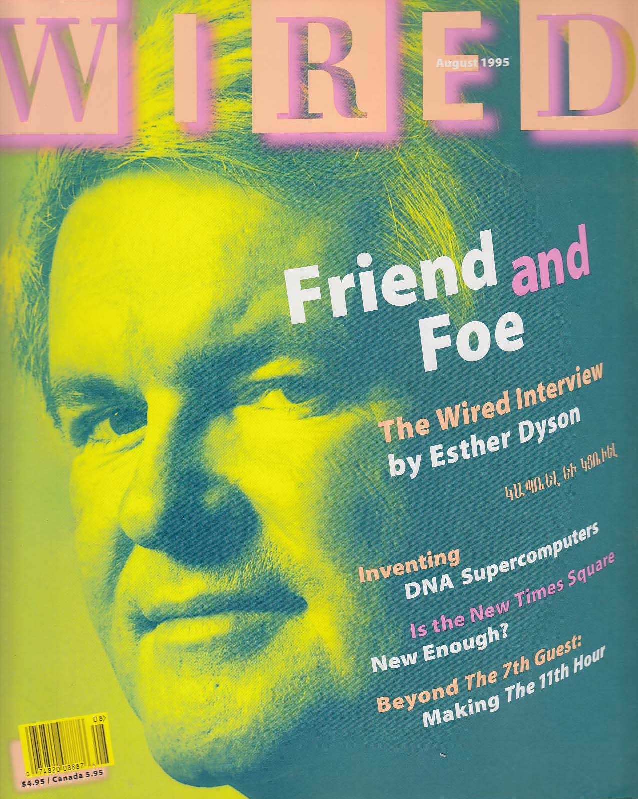 The cover of WIRED's August 1995 issue. Newt Gingrich, a middle-aged white man (at this time) looks directly into the camera. A yellow-green filter is applied to the image. The Gingrich feature is advertised with the words "Friend and Foe: The Wired Interview by Esther Dyson." Other articles in this issue include "Inventing DNA Supercomputers," "Is the New Times Square New Enough?" and "Beyond The 7th Guest: Making The 11th Hour."