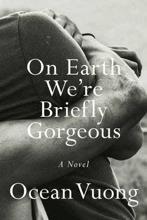 On Earth We're Briefly Gorgeous by Ocean Vuong On Earth We're Briefly Gorgeous by Ocean Vuong
